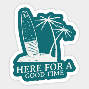 Here For A Good Time-Vintage Look Sticker